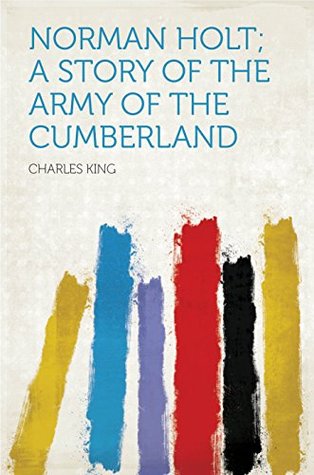 Read Norman Holt; a Story of the Army of the Cumberland - Charles King file in ePub