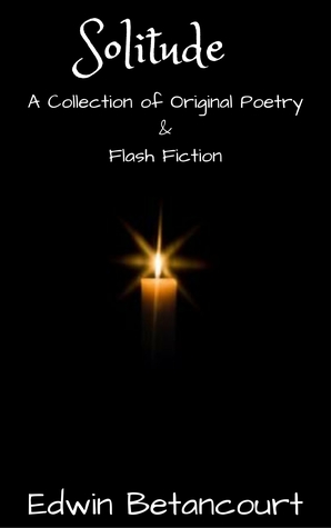 Download Solitude: A Collection of Original Poetry Flash Fiction - Edwin Betancourt | ePub