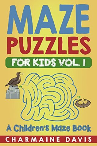 Full Download Maze Puzzles for Kids Vol. 1: A Children's Maze Book (Activity Books for Kids Ages 4-8) - Charmaine Davis file in ePub