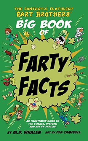 Full Download The Fantastic Flatulent Fart Brothers' Big Book of Farty Facts: An Illustrated Guide to the Science, History, and Art of Farting - M.D. Whalen file in ePub