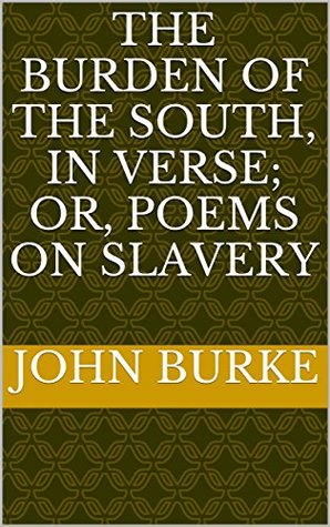 Read Online The burden of the South, in verse; or, Poems on slavery - Sennoia Rubek file in PDF