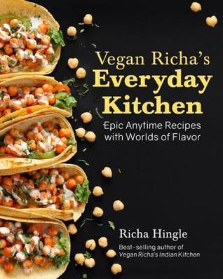 Download Vegan Richa's Everyday Kitchen: Epic Anytime Recipes with a World of Flavor - Richa Hingle | ePub
