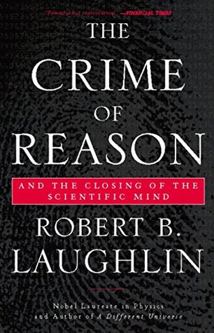 Read Online The Crime of Reason: And the Closing of the Scientific Mind - Robert B. Laughlin | ePub