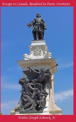 Download Escape to Canada, Rendered in Poetic Overtures - Walter Joseph Schenck Jr. | ePub