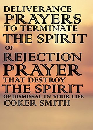 Read Online Deliverance Prayers to terminate the spirit of rejection: Prayers that Destroy the Spirit of Dismissal in your life - Coker Smith file in ePub