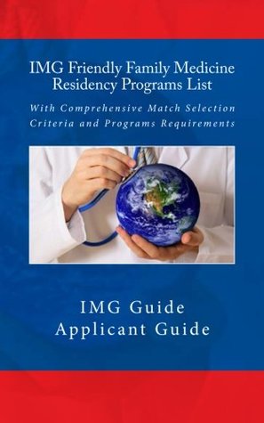 Read Online IMG Friendly Family Medicine Residency Programs List: With Comprehensive Match Selection Criteria and Programs Requirements - IMG Guide file in PDF