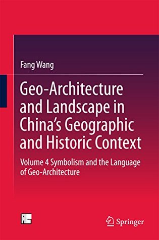 Read Geo-Architecture and Landscape in China's Geographic and Historic Context: Volume 4 Symbolism and the Language of Geo-Architecture - Fang Wang | ePub
