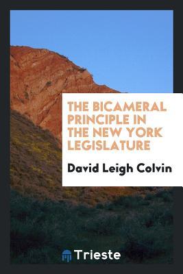 Read Online The Bicameral Principle in the New York Legislature - David Leigh Colvin file in PDF