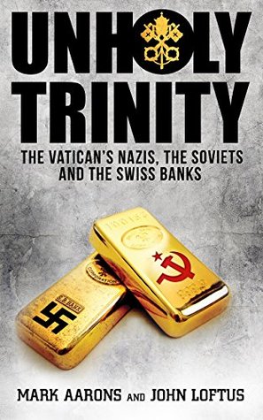 Full Download Unholy Trinity: The Vatican’s Nazis, Soviet Intelligence and the Swiss Banks - Mark Aarons file in PDF