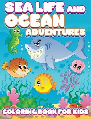 Download Sea Life and Ocean Adventures: Coloring Book For Kids (Super Fun Coloring Books For Kids) (Volume 30) - Lilt Kids Coloring Books file in PDF