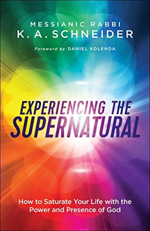 Download Experiencing the Supernatural: How to Saturate Your Life with the Power and Presence of God - Messianic Rabbi Schneider file in ePub