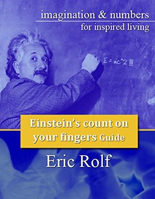 Download EINSTEIN’S COUNT ON YOUR FINGERS Guide:: Imagination & Numbers for Inspired Living - Eric Rolf | PDF
