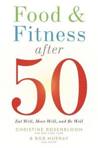 Full Download Food and Fitness After 50: Eat Well, Move Well, Be Well - Christine Rosenbloom file in PDF
