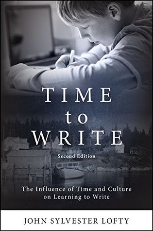 Full Download Time to Write, Second Edition: The Influence of Time and Culture on Learning to Write - John Sylvester Lofty file in PDF