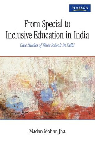 Download From Special to Inclusive Education in India: Case Studies of Three Schools in Delhi - Madan Mohan Jha | PDF