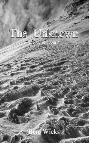 Read The Unknown: A book of original poetry mostly about love, longing and despair - Ben Wicks | PDF