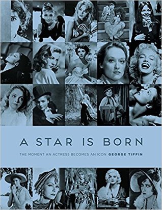 Full Download A Star Is Born: The Moment an Actress Becomes an Icon - George Tiffin file in ePub