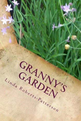 Full Download Granny's Garden (Backyard Explorations Book 1) - Linda Roberts-Patterson file in PDF