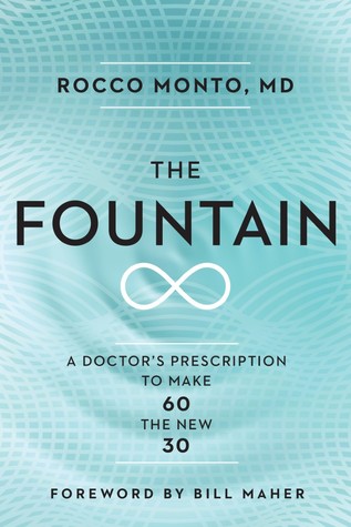 Read The Fountain: A Doctor's Prescription to Make 60 the New 30 - Rocco Monto file in PDF