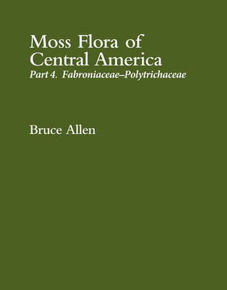 Download Moss Flora of Central America: Part 4. Fabroniaceae–Polytrichaceae - Bruce Allen | ePub