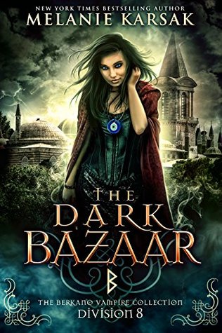 Read Online The Dark Bazaar: Division 8 (The Berkano Vampire Collection) - Melanie Karsak file in PDF