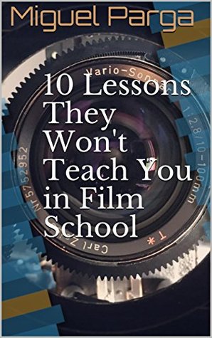Full Download 10 Lessons They Won't Teach You in Film School - Miguel Parga file in ePub