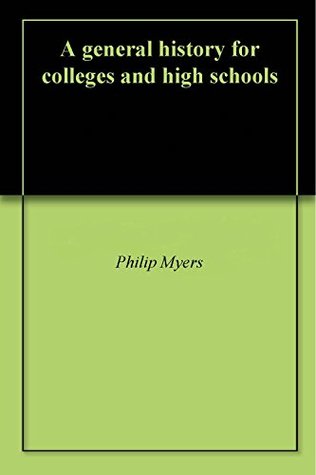 Read Online A general history for colleges and high schools - Philip Myers file in ePub