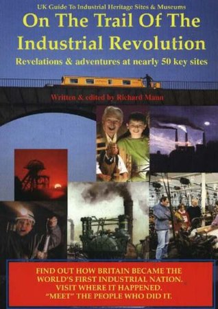 Read UK Guide to Industrial Heritage Sites and Museums: On the Trail of the Industrial Revolution - Richard Mann file in PDF
