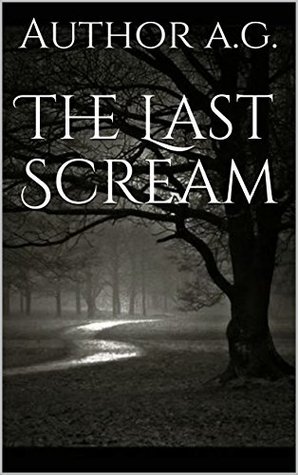 Read Online The Last Scream (The Blood Curdling Series Book 1) - A.G. | PDF