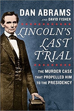 Download Lincoln's Last Trial: The Murder Case That Propelled Him to the Presidency - Dan Abrams | ePub