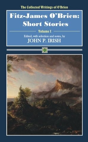 Full Download Fitz-James O'Brien: Short Stories (The Collected Writings of O'Brien) (Volume 1) - Fitz-James O'Brien | ePub