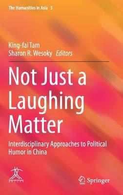 Download Not Just a Laughing Matter: Interdisciplinary Approaches to Political Humor in China - King-Fai Tam | PDF