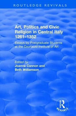 Download Art, Politics and Civic Religion in Central Italy, 1261-1352: Essays by Postgraduate Students at the Courtauld Institute of Art - Beth Williamson | PDF