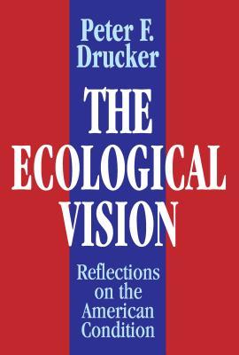 Read The Ecological Vision: Reflections on the American Condition - Peter F. Drucker | PDF