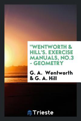Full Download Wentworth & Hill's. Exercise Manuals, No.3 - Geometry - George Albert Wentworth file in ePub
