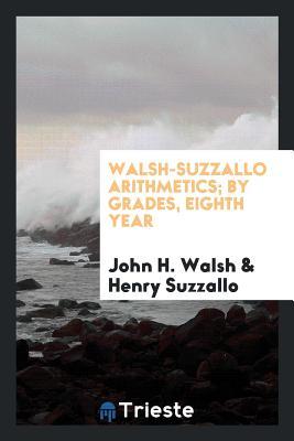 Read Walsh-Suzzallo Arithmetics; By Grades, Eighth Year - John H. Walsh | PDF