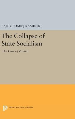 Full Download The Collapse of State Socialism: The Case of Poland - Bartolomiej Kaminski | PDF