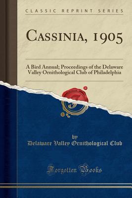 Read Online Cassinia, 1905: A Bird Annual; Proceedings of the Delaware Valley Ornithological Club of Philadelphia (Classic Reprint) - Delaware Valley Ornithological Club file in PDF