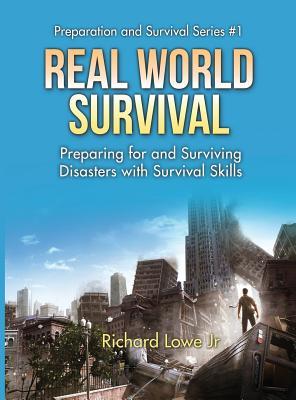 Download Real World Survival Tips and Survival Guide: Preparing for and Surviving Disasters with Survival Skills - Richard G. Lowe Jr. | ePub