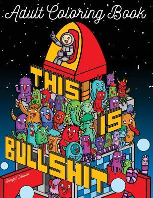 Download This Is Bullshit Adult Coloring Book: 30 Amazing Coloring Pages with Doodles, Animals and Swear Words - Unibul Press | ePub
