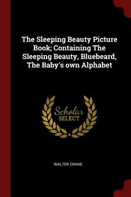 Read Online The Sleeping Beauty Picture Book; Containing the Sleeping Beauty, Bluebeard, the Baby's Own Alphabet - Walter Crane file in ePub