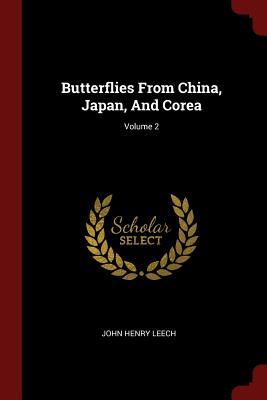Read Butterflies from China, Japan, and Corea; Volume 2 - John Henry Leech file in ePub