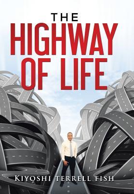 Read Online The Highway of Life: Learning about Your Purpose in Life - Kiyoshi Terrell Fish file in PDF