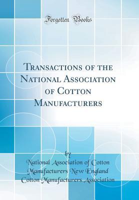Full Download Transactions of the National Association of Cotton Manufacturers (Classic Reprint) - National Association of Cot Association | ePub