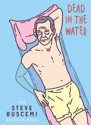Full Download Dead in the Water: The Steve Buscemi Activity Book - Belly Kids file in ePub
