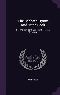 Download The Sabbath Hymn and Tune Book: For the Service of Song in the House of the Lord - Anonymous | ePub