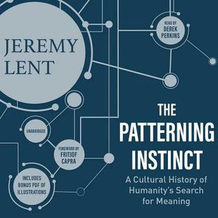Full Download The Patterning Instinct: A Cultural History of Humanity's Search for Meaning - Jeremy Lent file in PDF