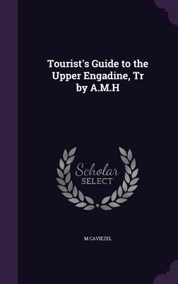 Full Download Tourist's Guide to the Upper Engadine, Tr by A.M.H - M Caviezel file in PDF