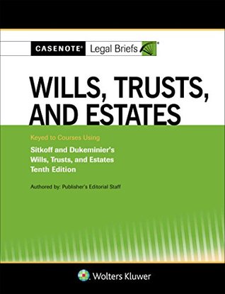Read Online Casenote Legal Briefs for Wills, Trusts, and Estates Keyed to Dukeminier and Sitkoff - Casenote Legal Briefs | ePub