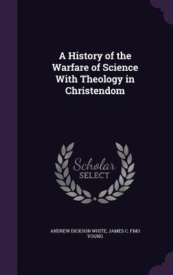 Read A History of the Warfare of Science with Theology in Christendom - Andrew Dickson White file in PDF